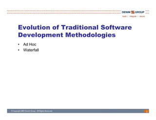 Evolution of Traditional Software
Development Methodologies
       p                 g
•   Ad Hoc
•   Waterfall




                                    3
 