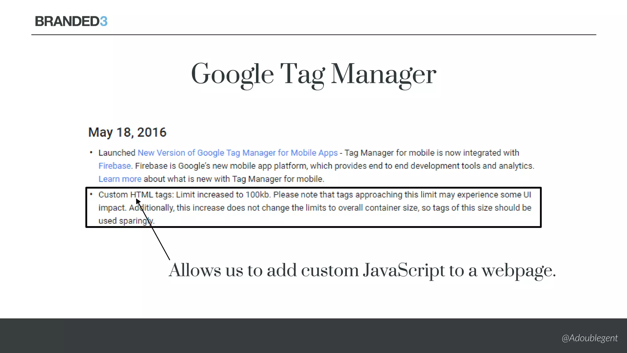@Adoublegent
Allows us to add custom JavaScript to a webpage.
Google Tag Manager
 