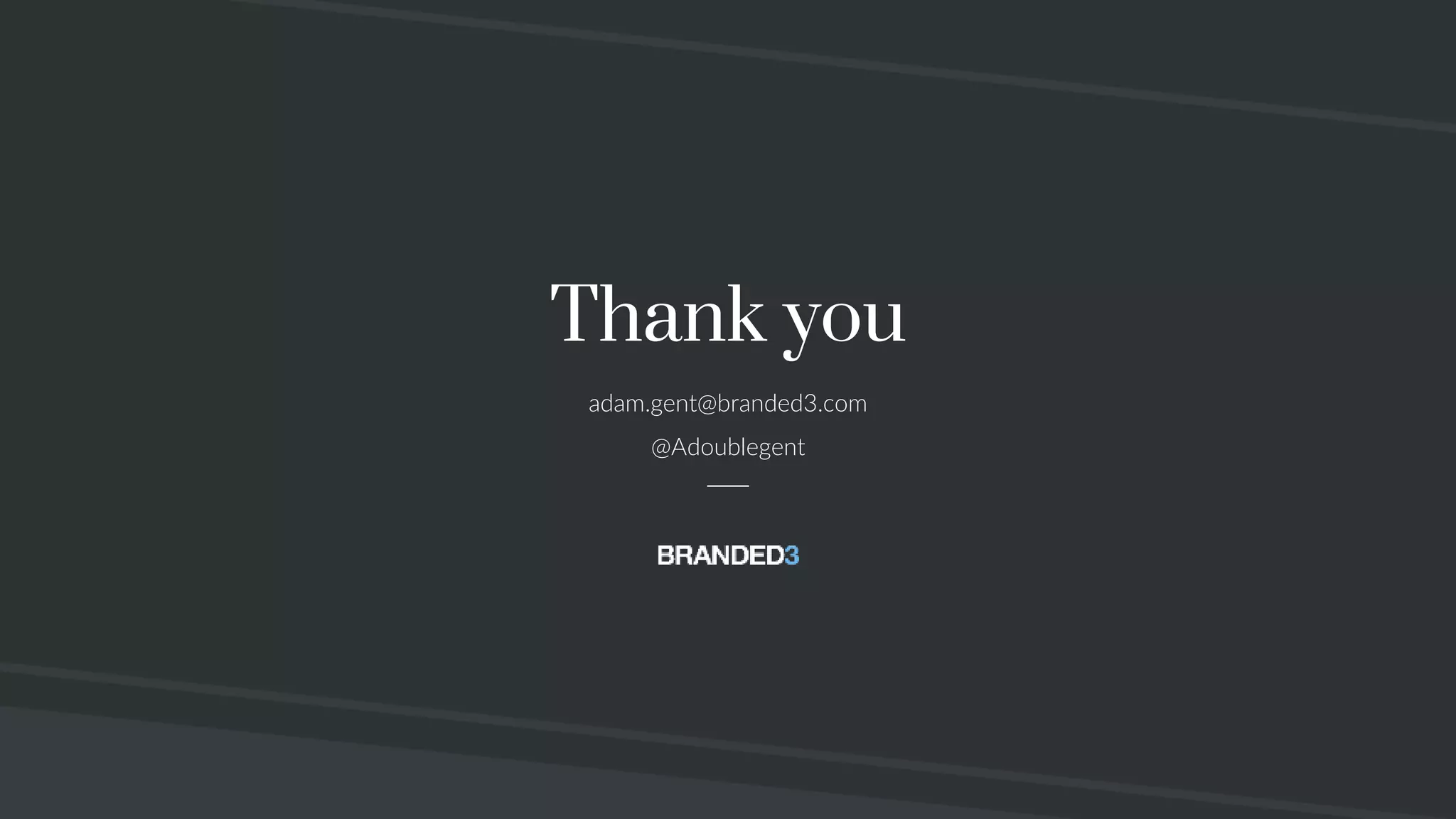 Thank you
adam.gent@branded3.com
@Adoublegent
 