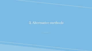 3. Alternative methods
 