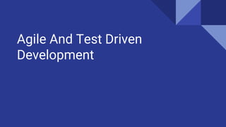 Agile And Test Driven
Development
 