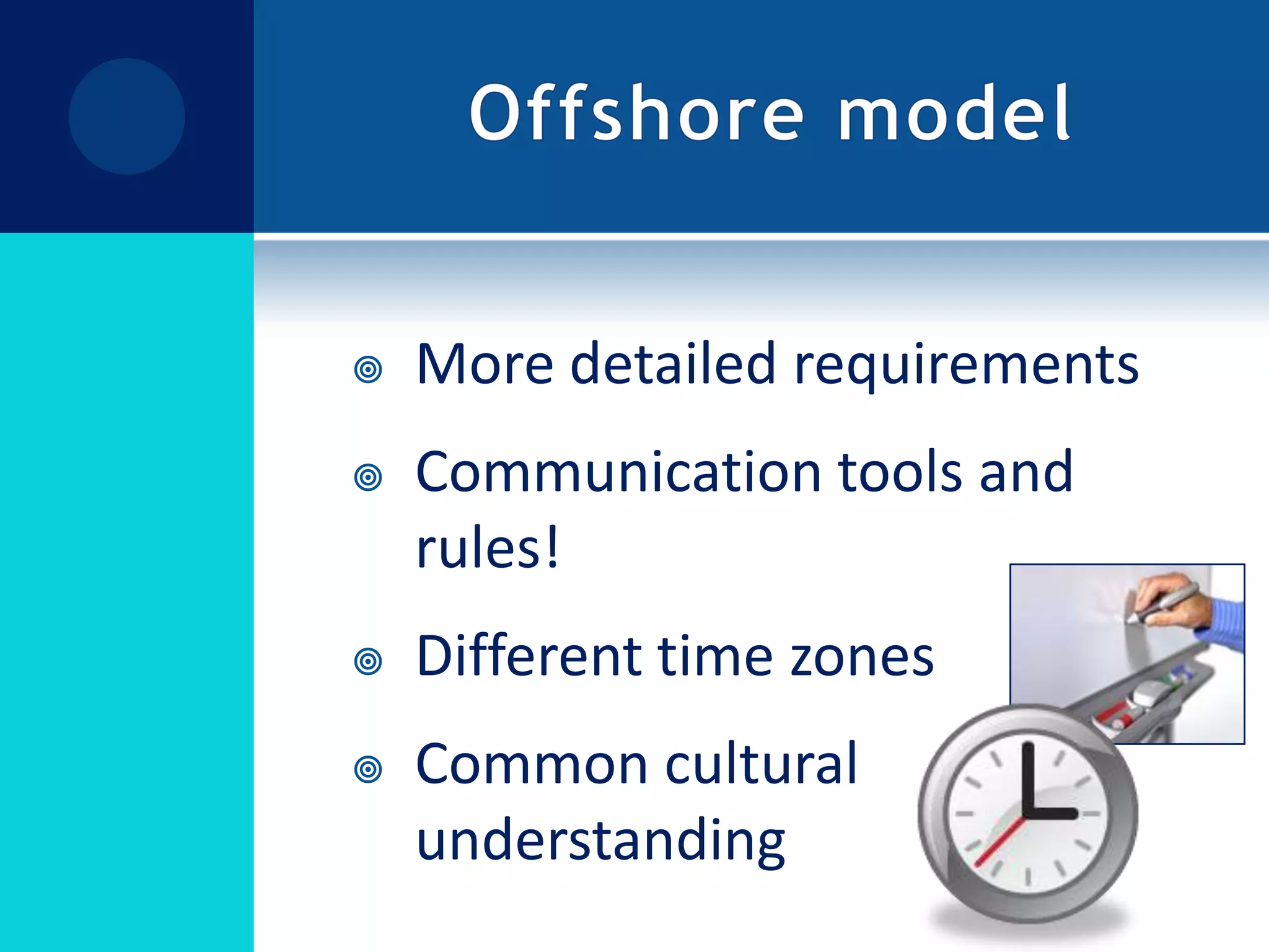 Offshore modelMore detailed requirementsCommunication tools and rules! Different time zonesCommon cultural understanding