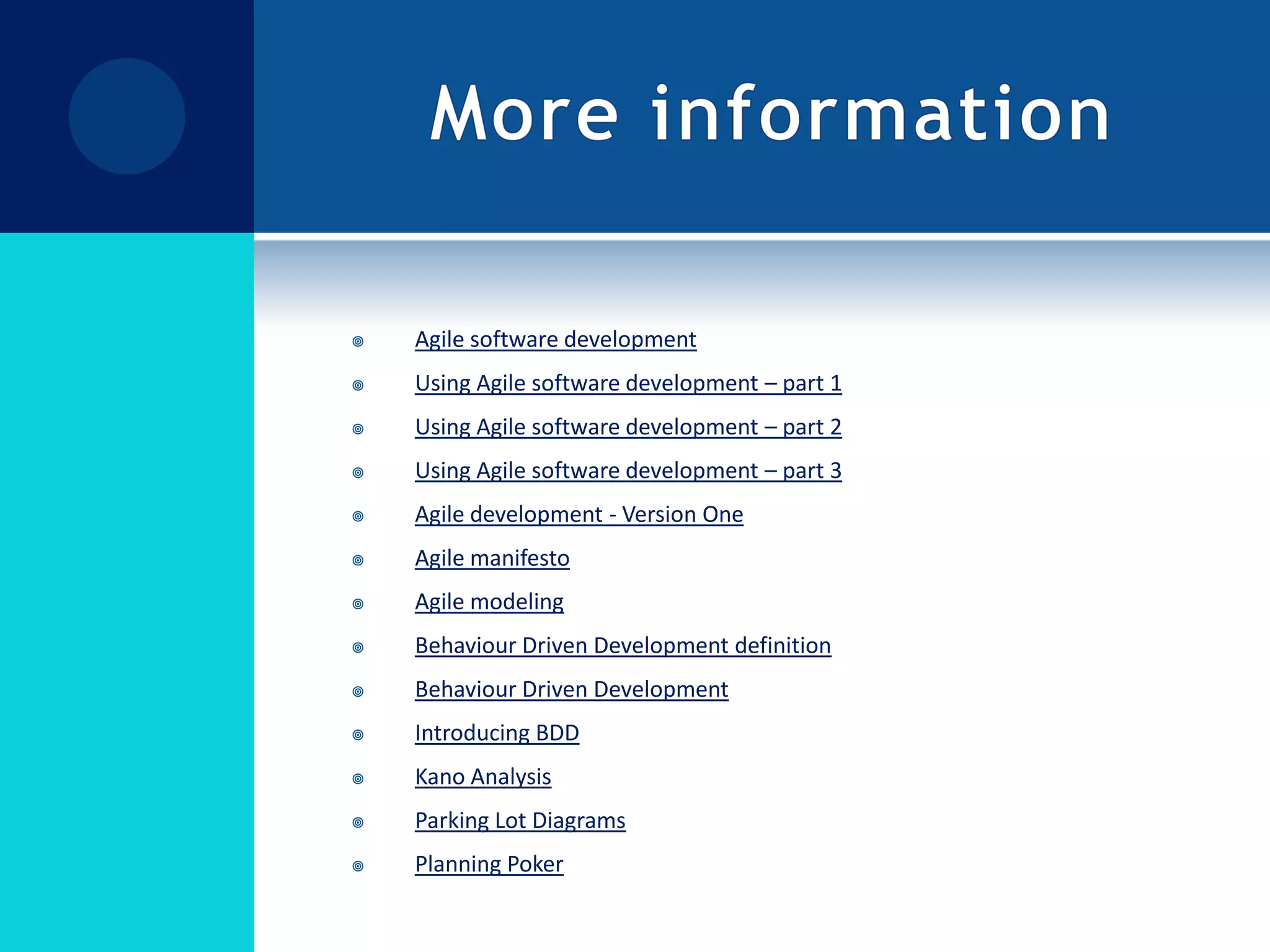 Agile software developmentUsing Agile software development – part 1 Using Agile software development – part 2 Using Agile software development – part 3Agile development - Version OneAgile manifestoAgile modelingBehaviour Driven Development definition Behaviour Driven Development Introducing BDD Kano Analysis Parking Lot DiagramsPlanning PokerMore information