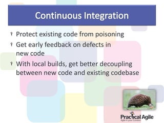 Protect existing code from poisoning
Get early feedback on defects in
new code
With local builds, get better decoupling
between new code and existing codebase
 