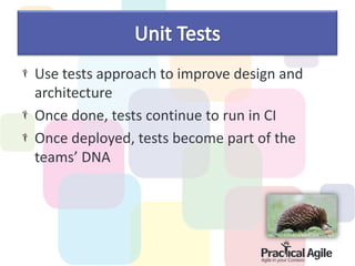 Use tests approach to improve design and
architecture
Once done, tests continue to run in CI
Once deployed, tests become part of the
teams’ DNA
 