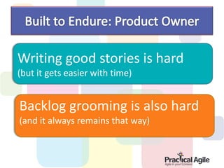 Writing good stories is hard
(but it gets easier with time)


Backlog grooming is also hard
(and it always remains that way)
 