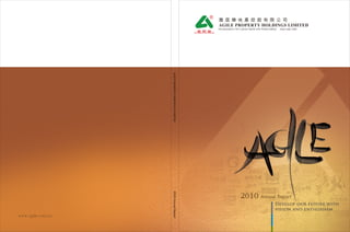 AGILE PROPERTY HOLDINGS LIMITED
                                                     (Incorporated in the Cayman Islands with limited liability)   Stock code: 3383




                   AGILE PROPERTY HOLDINGS LIMITED
                   2010 Annual Report




www.agile.com.cn
 