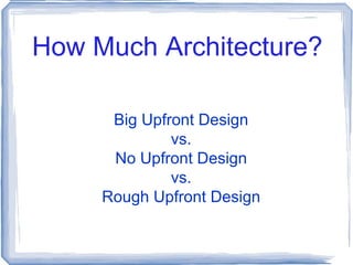 How Much Architecture? Big Upfront Design vs. No Upfront Design vs. Rough Upfront Design 