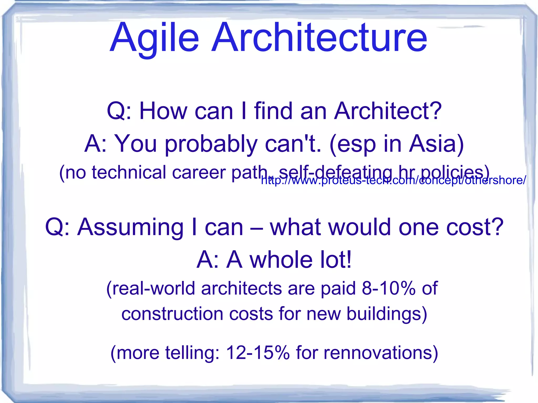 Agile Architecture What is an Architect? http://www.merriam-webster.com/dictionary/architect 1563 - 1555 = 8 years! Architects bridge the gap between customer value and engineering  considerations. (Architectural Drivers) 