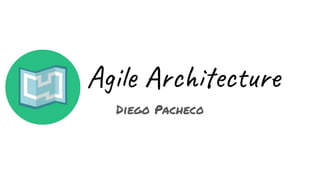 Agile Architecture
Diego Pacheco
 