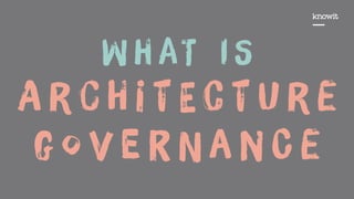 W h aT i S
A r c H i t E c t U r e
g o V e r N a n C e
 