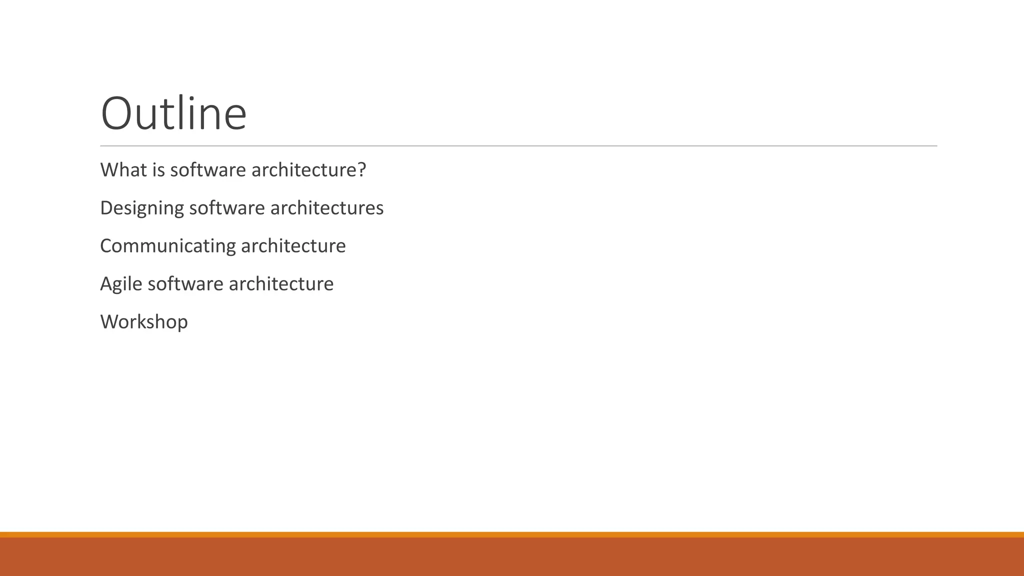 Outline What is software architecture? Designing software architectures Communicating architecture Agile software architecture Workshop 