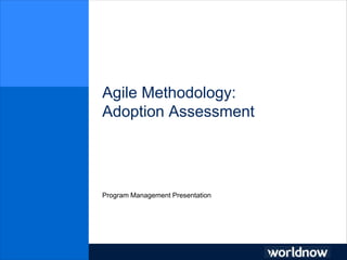 Agile Methodology:
Adoption Assessment
Program Management Presentation
 