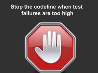 Stop the codeline when test
failures are too high
 