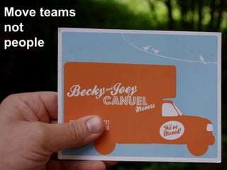 Move teams
not
people
 