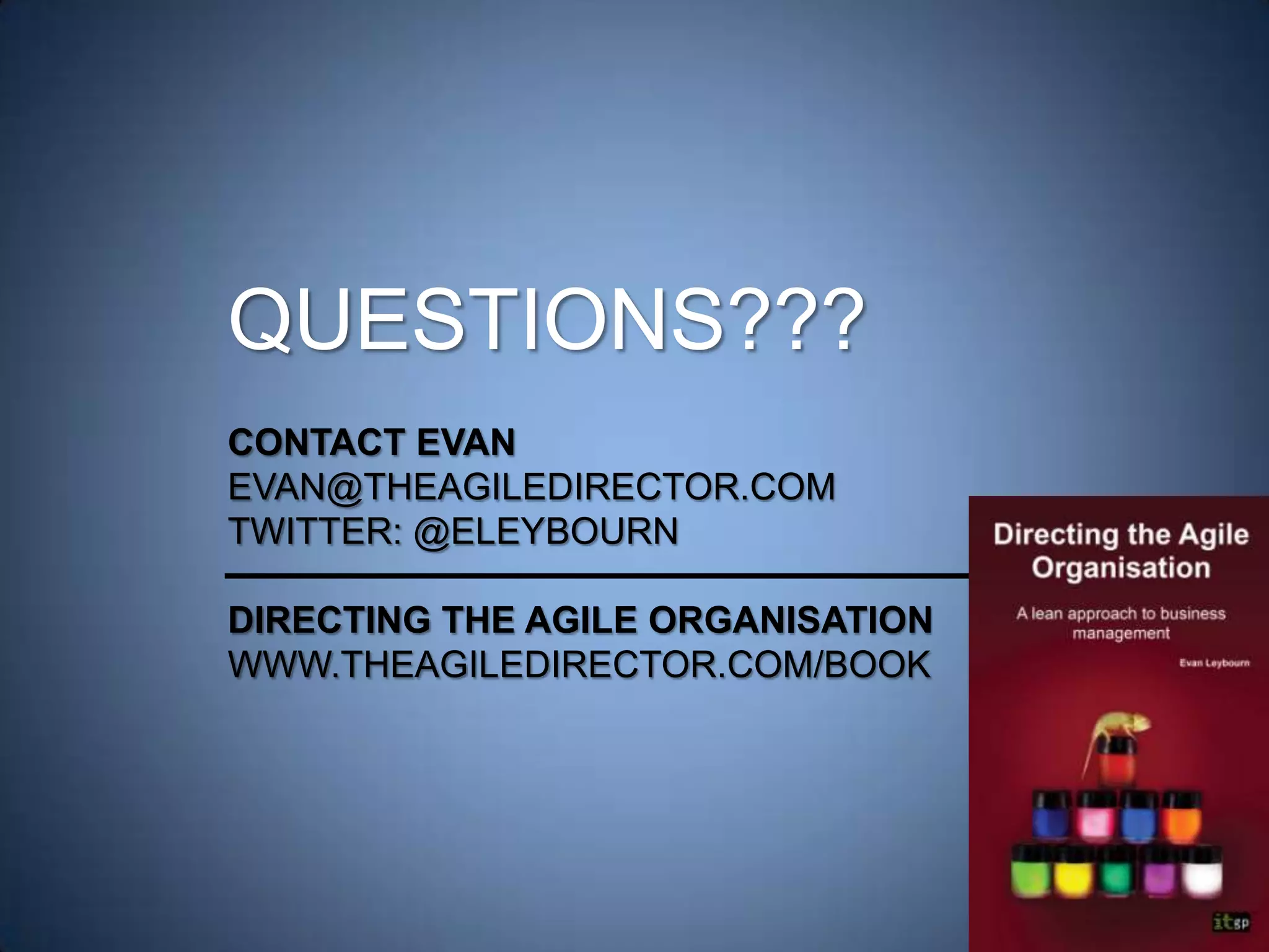 TO LEARN MORE, CHECK OUT
DIRECTING THE AGILE
ORGANISATIONBY EVAN LEYBOURN
AVAILABLE AT AMAZON AND ALL
GOOD BOOK STORES
CLICK HERE TO DISCOVER MORE
 