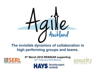 The invisible dynamics of collaboration in
high performing groups and teams.
8th March 2018 WEBINAR supporting
22nd February 2018 Meetup
 