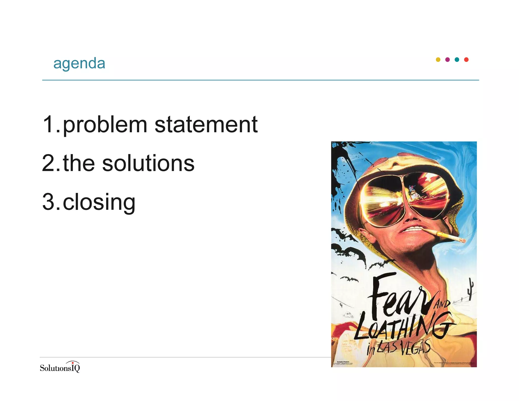 agenda
1.problem statement
2.the solutions
3.closing
 