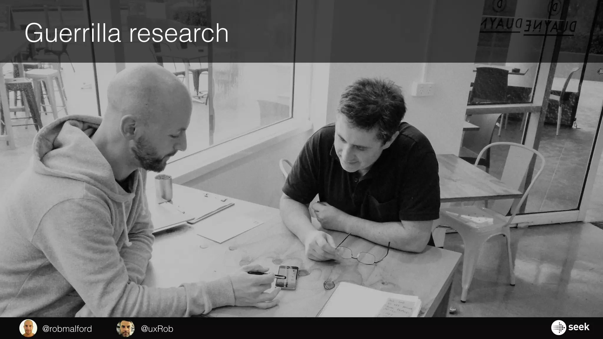 Guerrilla research
@uxRob@robmalford
 