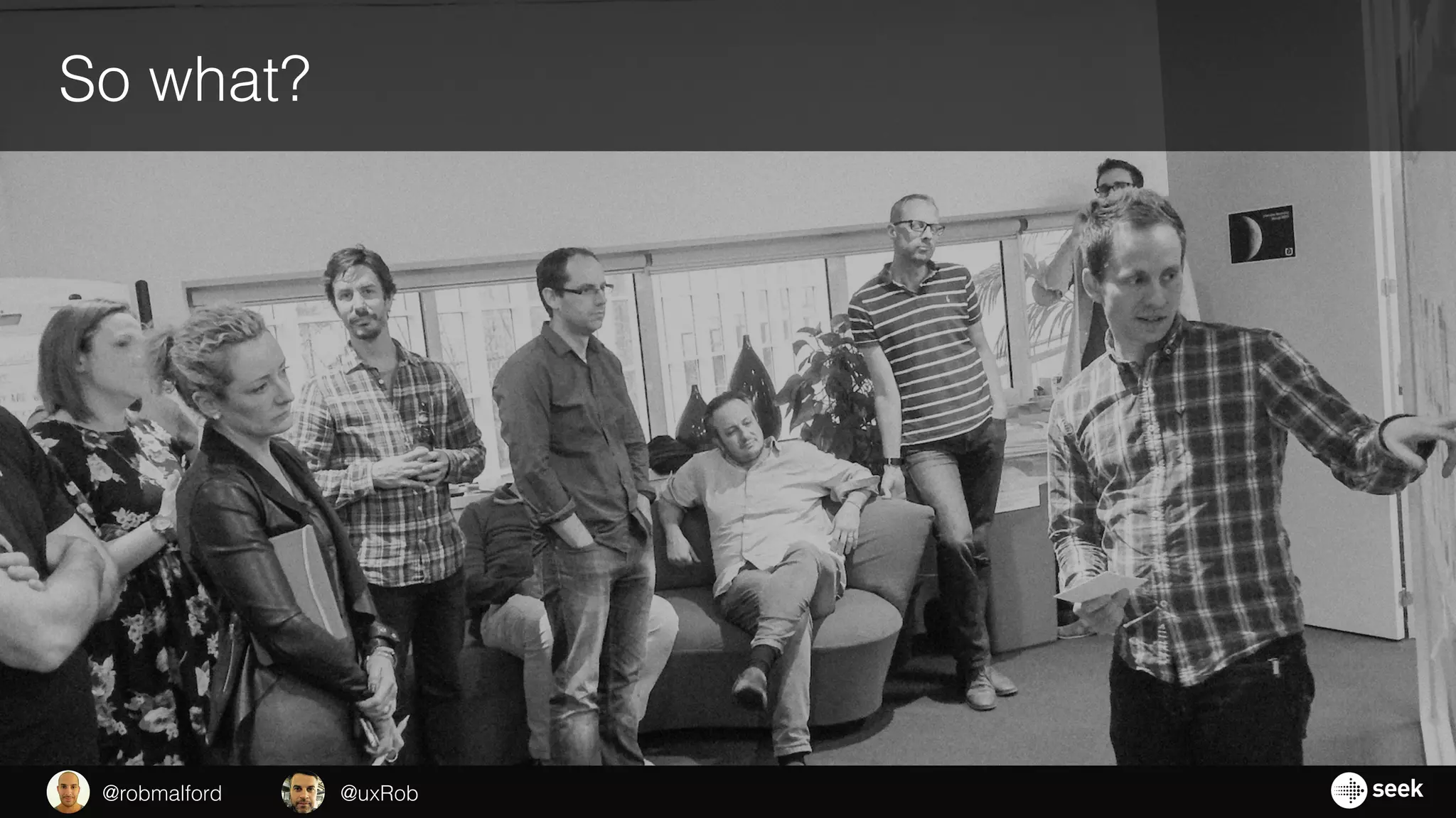 So what?
@uxRob@robmalford
 