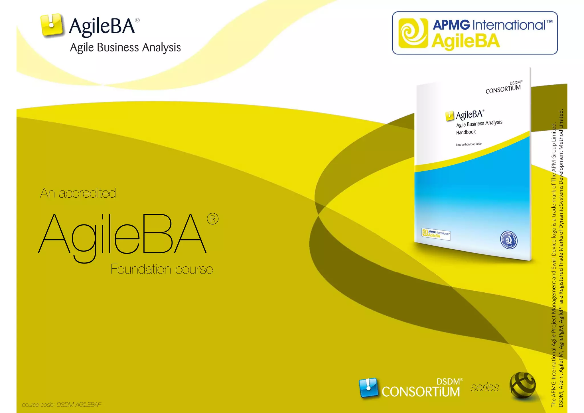 TheAPMG-InternationalAgileProjectManagementandSwirlDevicelogoisatrademarkofTheAPMGroupLimited.
DSDM,Atern,AgilePM,AgilePgM,AgilePFareRegisteredTradeMarksofDynamicSystemsDevelopmentMethodLimited.
 