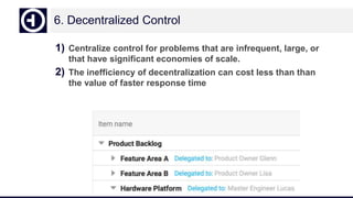 6. Decentralized Control
1) Centralize control for problems that are infrequent, large, or
that have significant economies of scale.
2) The inefficiency of decentralization can cost less than than
the value of faster response time
54
 