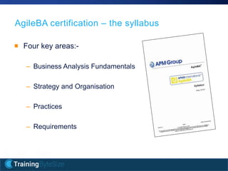 14apmg-international.com
AgileBA certification – the syllabus
Four key areas:-
– Business Analysis Fundamentals
– Strategy and Organisation
– Practices
– Requirements
 