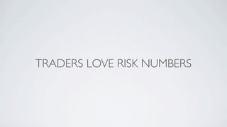 TRADERS LOVE RISK NUMBERS
 