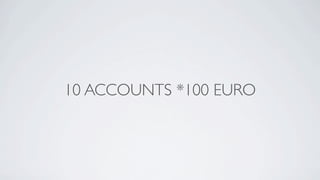 10 ACCOUNTS *100 EURO
 