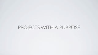 PROJECTS WITH A PURPOSE
 