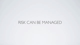 RISK CAN BE MANAGED
 