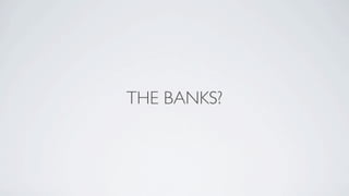 THE BANKS?
 