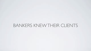 BANKERS KNEW THEIR CLIENTS
 