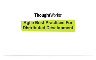 Agile Best Practices For
Distributed Development

 