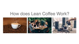 How does Lean Coffee Work?
 