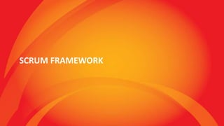 SCRUM FRAMEWORK
 