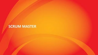 SCRUM MASTER
 