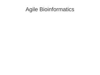 Agile Bioinformatics
 