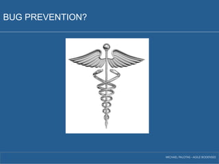 BUG PREVENTION? 
MICHAEL PALOTAS - AGILE BODENSEE 
 