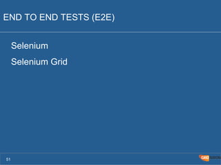 END TO END TESTS (E2E) 
Selenium 
Selenium Grid 
51 
 