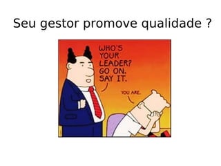 Seu gestor promove qualidade ?
 