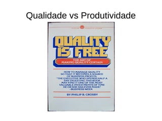 Qualidade vs Produtividade
 