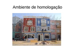 Ambiente de homologação
 