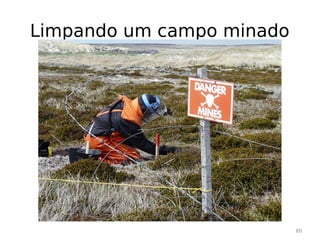 Limpando um campo minado




                           80
 