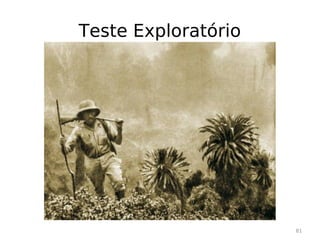 Teste Exploratório




                     81
 