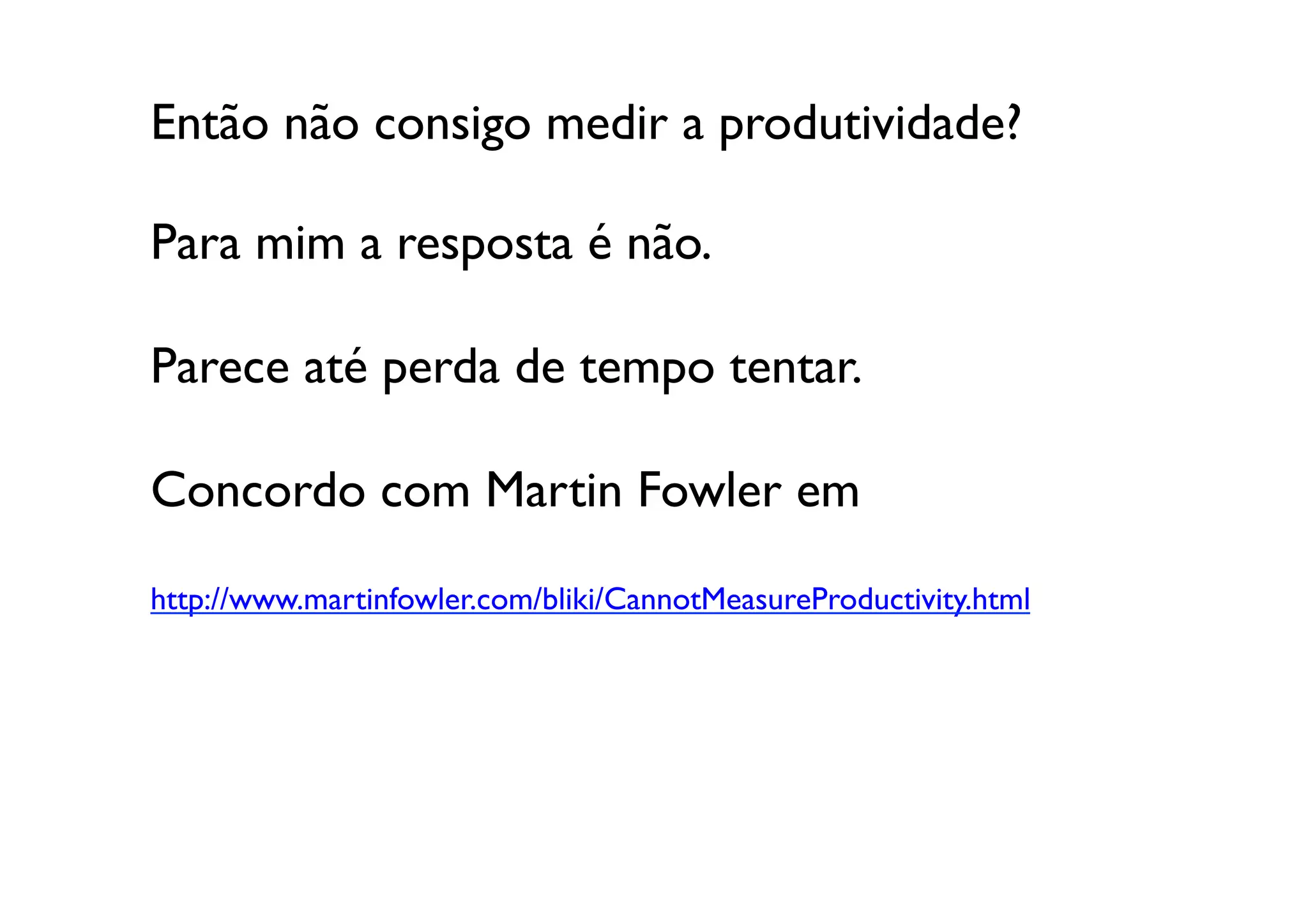 Então não consigo medir a produtividade?	


Para mim a resposta é não. 	


Parece até perda de tempo tentar. 	


Concordo com Martin Fowler em

http://www.martinfowler.com/bliki/CannotMeasureProductivity.html	

 