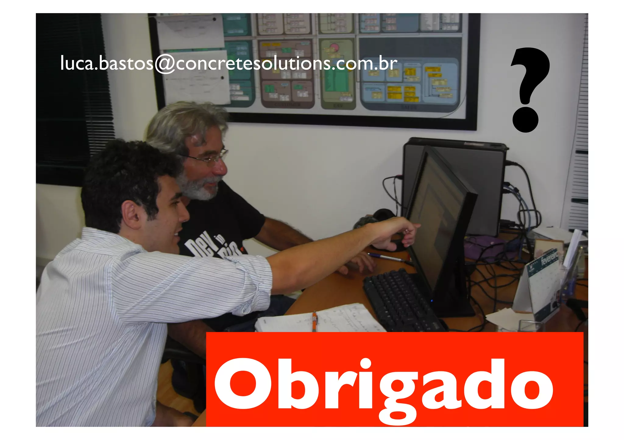 ?	

luca.bastos@concretesolutions.com.br	





Você conhece um programador 10x?	





                 Obrigado	

 