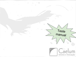 Teste
manual
 