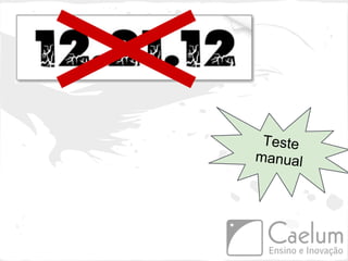 Teste
manual
 