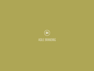 04

AGILE BRANDING
 